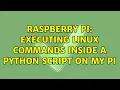 Raspberry Pi executing Linux commands inside a python script on my PI 2 Solutions