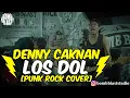 Download Lagu DENNY CAK NAN - LOS DOL PUNK ROCK COVER