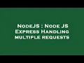 NodeJS Node JS Express Handling multiple requests