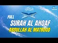 Download Lagu SURAH AL AHQAF ABDULLAH AL MATROOD