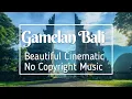 Download Lagu Elegant Cinematic Gamelan Bali \u0026 Java Traditional Instruments (No Copyright Background Music)