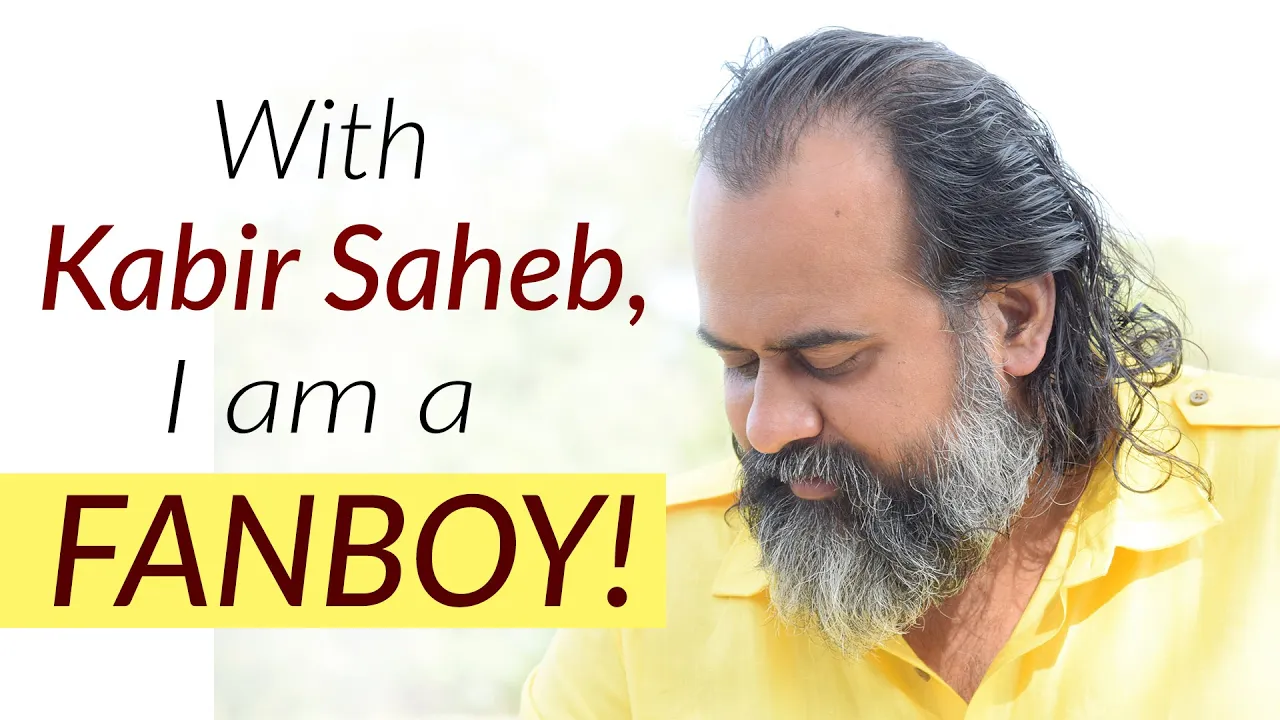 With Kabir Saheb, I am a fanboy! || Acharya Prashant (2019)