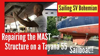 Repairing the MAST structure on a Tayana 55 Sailboat!!! Ep. 29 SV Bohemian