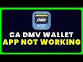 CA DMV Wallet App Not Working How to Fix CA DMV Wallet App Not Working