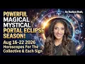 WE ARE IN A MAGICAL PORTAL ECLIPSE SEASON Aug 16-22 2026 Horoscopes