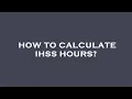 How to calculate ihss hours