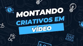 Construindo Criativos Em Vídeo