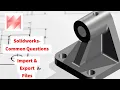 Solidworks 3D Modelling - How To Import Export Files In Solidworks