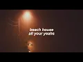 beach house - all your yeahs (slowed + reverb)