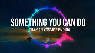 something you can do ultraman cosmos ending lyrics