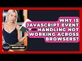 Why Is JavaScript Event Handling Not Working Across Browsers - JavaScript Toolkit
