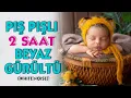 Download Lagu Pış Pışlı Tam 2 Saat Beyaz Gürültü (White Noise)