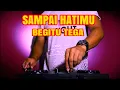 Download Lagu DJ SAMPAI HATIMU BEGITU TEGA DI DEPAN MATAKU KAU JUAL CINTA - REMIX ENAK TERBARU FULL BASS