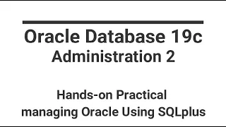 Oracle Database 19c Administration 2 Hands-on Practical Managing Oracle using SQLplus