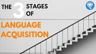 The Three Stages of Language Acquisition