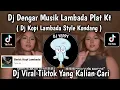 Download Lagu DJ DENGAR MUSIK LAMBADA PLAT KT || DJ KOPI LAMBADA STYLE KONDANG PLAT KT VIRAL TIKTOK 2025
