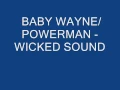 BABY WAYNE,POWERMAN   WICKED SOUND