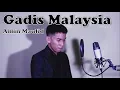 Lagu Gadis Malaysia Cover by Amin Maulid