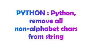PYTHON Python remove all non-alphabet chars from string