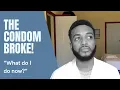 The Condom Broke What To Do When the Condom Breaks