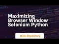 maximizing browser window selenium python