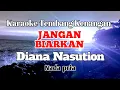 Download Lagu JANGAN BIARKAN - Diana Nasution | Karaoke nada pria | Lirik