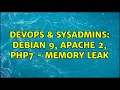 DevOps SysAdmins Debian 9 Apache 2 PHP7 - Memory leak