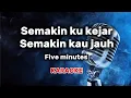 Download Lagu Semakin ku kejar semakin kau jauh five minutes karaoke lirik berjalan