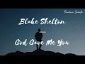 [LYRICS] Blake Shelton — God Gave Me You