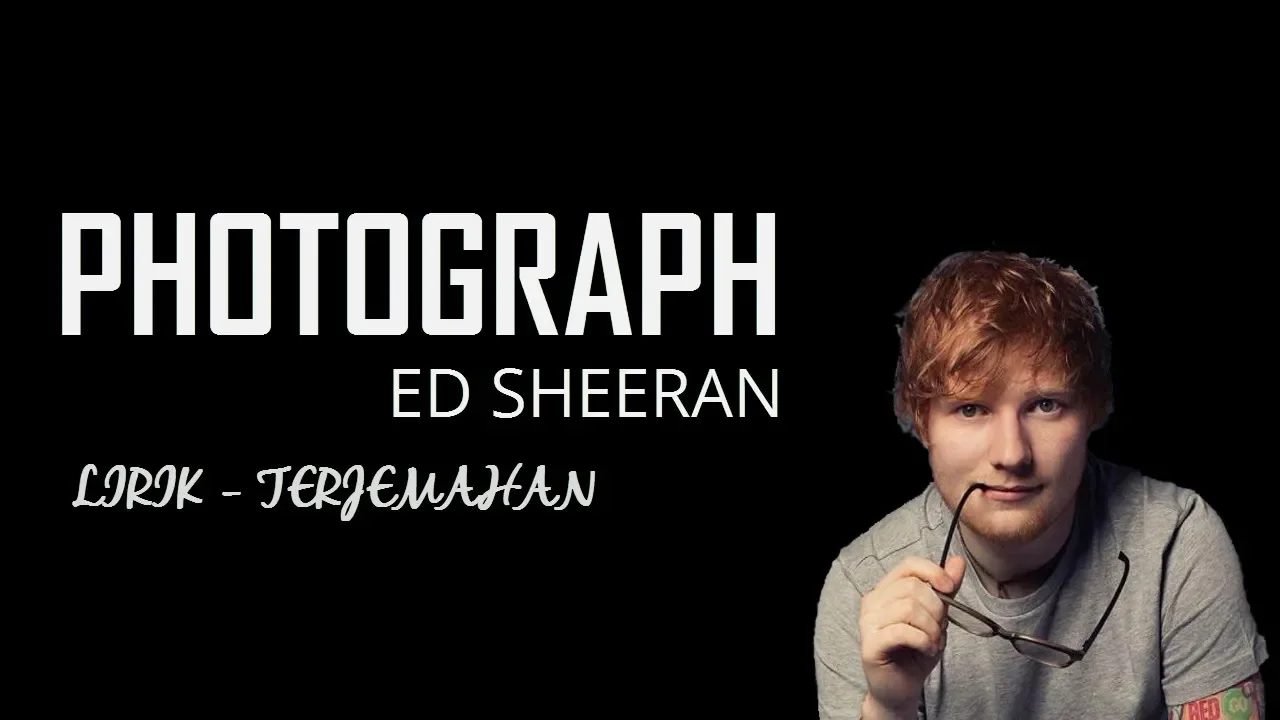 Photograph - Ed Sheeran lirik dan terjemahan Photograph - Ed Sheeran lirik dan terjemahan
