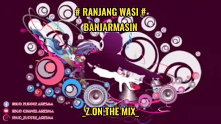 Download RANJANG WASI REMIX BANJAR 🔊🎵🎧Z ON THE MIX MP3