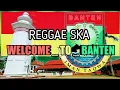 Lagu Lagu Welcome To Banten Provinsi Banten Reggae by Andri R41