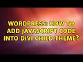 Wordpress How to add javascript code into Divi child theme