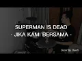 Download Lagu SUPERMAN IS DEAD | JIKA KAMI BERSAMA | DRUM COVER By HARDI