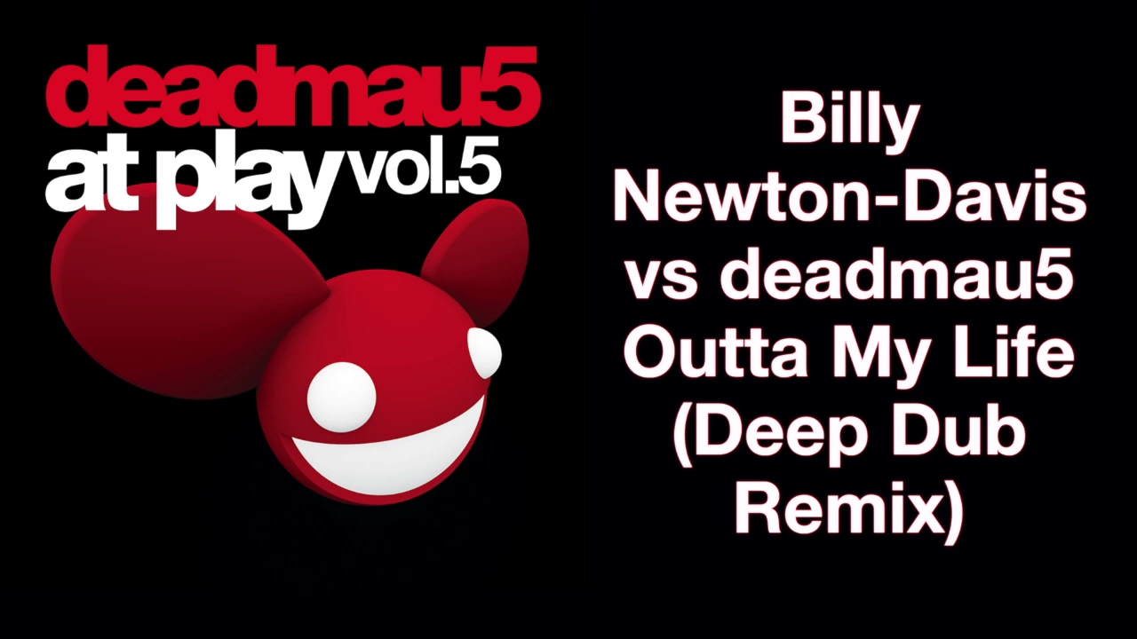 Billy Newton-Davis vs deadmau5 / Outta My Life (Deep Dub Mix)