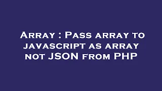 Array Pass array to javascript as array not JSON from PHP