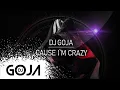 Download Lagu Dj Goja - Cause I`m crazy (Official Single)