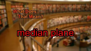 What does median plane mean