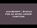 JavaScript Syntax for an async arrow function
