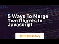 5 ways to merge two objects in javascript