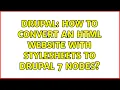 Drupal How to convert an HTML website with stylesheets to Drupal 7 nodes 2 Solutions