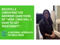 Rockville Chiropractor Answers Questions Of How Long Will I Have To Get Treatment