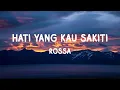 Download Lagu Rossa - Hati Yang Kau Sakiti | Lirik Lagu