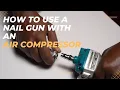 How to use a Nail Gun with an Air Compressor