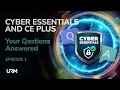 Cyber Essentials and Cyber Essentials Plus Your Questions Answered - Episode 01