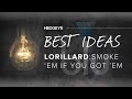 Smoke Em If You Got Em New Best Idea Long Lorillard LO