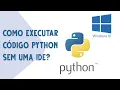 Como executar codigos Python no Windows sem IDE Tutoriais