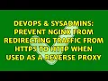 Prevent nginx from redirecting traffic from https to http when used as a reverse proxy