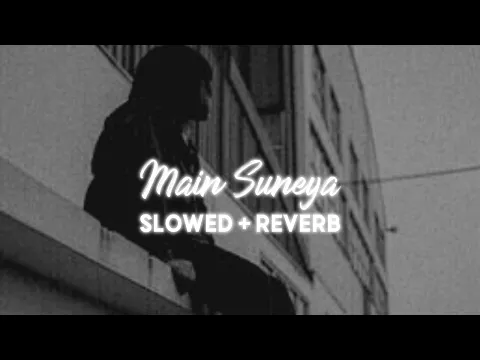 Download MP3 Main Suneya [Slowed + Reverb] - Ammy Virk