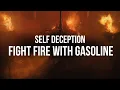 Lagu Self Deception - Fight Fire With Gasoline (Lyrics)
